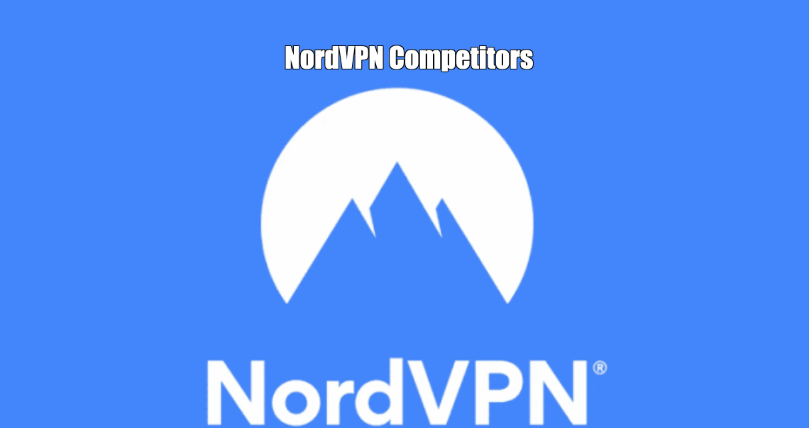 Best NordVPN Competitors + Alternatives